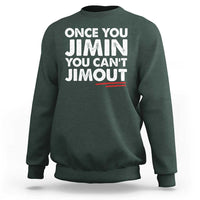 Once You Jimin You Cant Jimout Sweatshirt