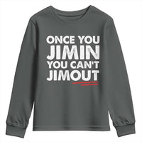 Once You Jimin You Cant Jimout Youth Sweatshirt