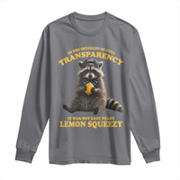 Funny Raccoon Meme Long Sleeve Shirt In The Interest Of Full Transparency It Was Not Easy Peasy Lemon Squeezy