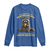 Funny Raccoon Meme Long Sleeve Shirt In The Interest Of Full Transparency It Was Not Easy Peasy Lemon Squeezy