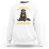 Funny Raccoon Meme Sweatshirt In The Interest Of Full Transparency It Was Not Easy Peasy Lemon Squeezy
