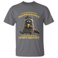 Funny Raccoon Meme T Shirt In The Interest Of Full Transparency It Was Not Easy Peasy Lemon Squeezy