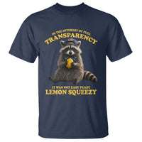 Funny Raccoon Meme T Shirt In The Interest Of Full Transparency It Was Not Easy Peasy Lemon Squeezy