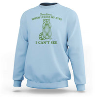 Funny Raccoon Meme Sweatshirt Sometimes When I Close My Eyes I Cant See Vintage Trash Panda