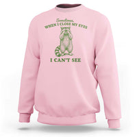 Funny Raccoon Meme Sweatshirt Sometimes When I Close My Eyes I Cant See Vintage Trash Panda