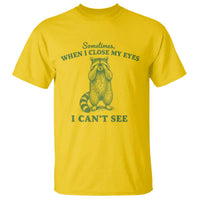 Funny Raccoon Meme T Shirt Sometimes When I Close My Eyes I Cant See Vintage Trash Panda