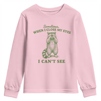 Funny Raccoon Meme Youth Sweatshirt Sometimes When I Close My Eyes I Cant See Vintage Trash Panda