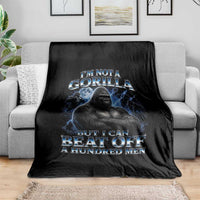 Im Not A Gorilla But I Can Beat Off A 100 Men Throw Blanket Funny Quotes