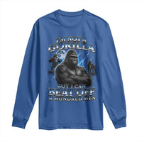 Im Not A Gorilla But I Can Beat Off A 100 Men Long Sleeve Shirt Funny Quotes