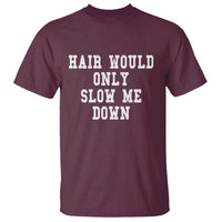 Hair Would Only Slow Me Down T Shirt Bald Humor Birthday Husband Dad Grandpa