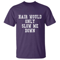 Hair Would Only Slow Me Down T Shirt Bald Humor Birthday Husband Dad Grandpa