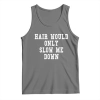 Hair Would Only Slow Me Down Tank Top Bald Humor Birthday Husband Dad Grandpa