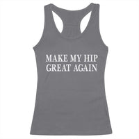 Funny Broken Hip Surgery Recovery Racerback Tank Top Make My Hip Great Again