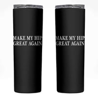 Funny Broken Hip Surgery Recovery Skinny Tumbler Make My Hip Great Again