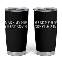Funny Broken Hip Surgery Recovery Tumbler Cup Make My Hip Great Again