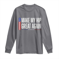 Make My Hip Great Again Funny Broken Hip Surgery Recovery Long Sleeve Shirt Vintage USA Flag Patriotic