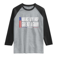 Make My Hip Great Again Funny Broken Hip Surgery Recovery Raglan Shirt Vintage USA Flag Patriotic