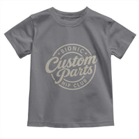 Bionic Hip Club Custom Parts Funny Hip Replacement Surgery Gift Toddler T Shirt