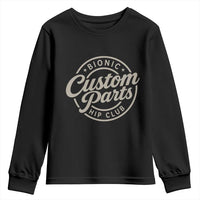 Bionic Hip Club Custom Parts Funny Hip Replacement Surgery Gift Youth Sweatshirt