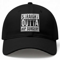 Hip Replacement Recovery Baseball Cap Straight Outta Hip Surgery Get Well
