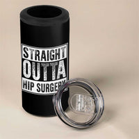 Hip Replacement Recovery 4 in 1 Can Cooler Tumbler Straight Outta Hip Surgery Get Well