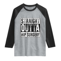 Hip Replacement Recovery Raglan Shirt Straight Outta Hip Surgery Get Well