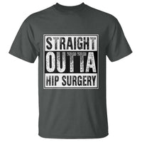 Hip Replacement Recovery T Shirt Straight Outta Hip Surgery Get Well