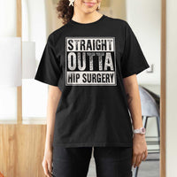 Hip Replacement Recovery T Shirt For Women Straight Outta Hip Surgery Get Well