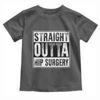 Hip Replacement Recovery Toddler T Shirt Straight Outta Hip Surgery Get Well