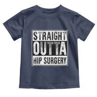 Hip Replacement Recovery Toddler T Shirt Straight Outta Hip Surgery Get Well