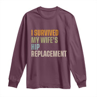 I Survived My Wifes Hip Replacement Funny Husband Long Sleeve Shirt