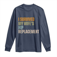 I Survived My Wifes Hip Replacement Funny Husband Long Sleeve Shirt