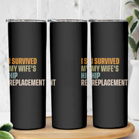 I Survived My Wifes Hip Replacement Funny Husband Skinny Tumbler