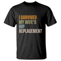 I Survived My Wifes Hip Replacement Funny Husband T Shirt