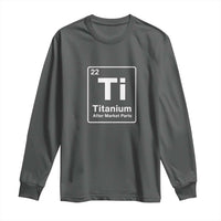 Hip Replacement Recovery Long Sleeve Shirt Titanium Ti After Market Parts Surgery Recovery Graphic