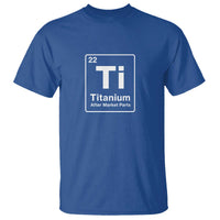 Hip Replacement Recovery T Shirt Titanium Ti After Market Parts Surgery Recovery Graphic