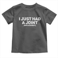 Funny After Surgery Toddler T Shirt I Just had a Joint Hip Shoulder Knee Replacement