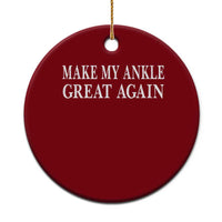 Make My Ankle Great Again Funny Ankle Surgery Recovery Ceramic Ornament