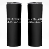 Make My Ankle Great Again Funny Ankle Surgery Recovery Skinny Tumbler