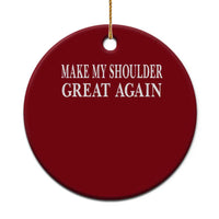 Make My Shoulder Great Again Funny Shoulder Surgery Recovery Ceramic Ornament