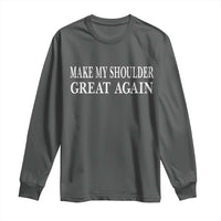 Make My Shoulder Great Again Funny Shoulder Surgery Recovery Long Sleeve Shirt