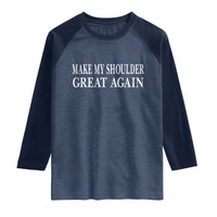 Make My Shoulder Great Again Funny Shoulder Surgery Recovery Raglan Shirt