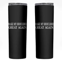 Make My Shoulder Great Again Funny Shoulder Surgery Recovery Skinny Tumbler