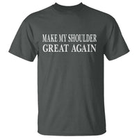 Make My Shoulder Great Again Funny Shoulder Surgery Recovery T Shirt