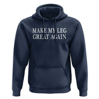 Make My Leg Great Again Funny Broken Leg Surgery Recovery Hoodie
