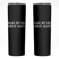 Make My Leg Great Again Funny Broken Leg Surgery Recovery Skinny Tumbler