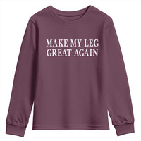 Make My Leg Great Again Funny Broken Leg Surgery Recovery Youth Sweatshirt