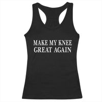 Make My Knee Great Again Funny Broken Knee Surgery Recovery Racerback Tank Top