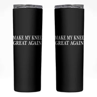 Make My Knee Great Again Funny Broken Knee Surgery Recovery Skinny Tumbler