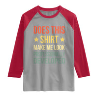 Does This Shirt Make Me Look Professionally Developed Vintage Graphic Raglan Shirt